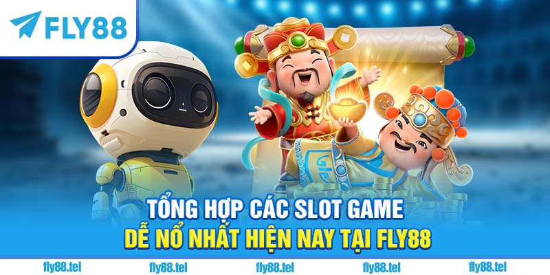 Tổng hợp các slot game dễ nổ nhất hiện nay tại Fly88